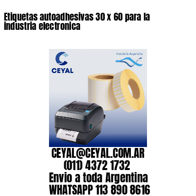 Etiquetas autoadhesivas 30 x 60 para la industria electronica