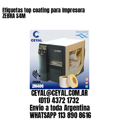 Etiquetas top coating para Impresora  ZEBRA S4M