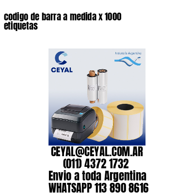 codigo de barra a medida x 1000 etiquetas