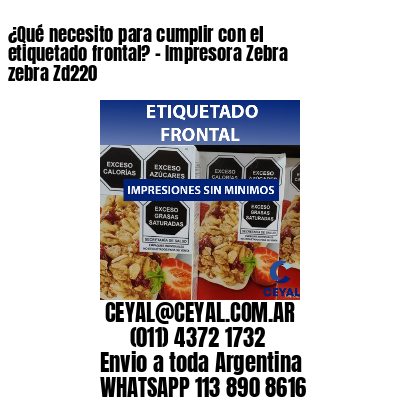 ¿Qué necesito para cumplir con el etiquetado frontal? – Impresora Zebra zebra Zd220