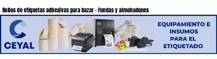 Rollos de etiquetas adhesivas para bazar - Fundas y almohadones