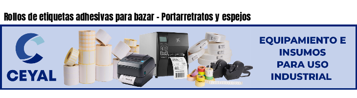 Rollos de etiquetas adhesivas para bazar - Portarretratos y espejos