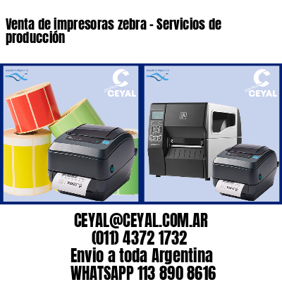 Venta de impresoras zebra – Servicios de producción