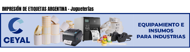 IMPRESIÓN DE ETIQUETAS ARGENTINA - Jugueterías