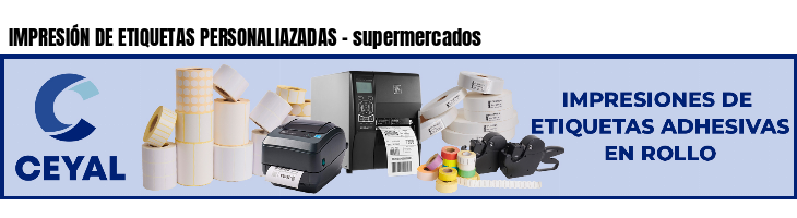 IMPRESIÓN DE ETIQUETAS PERSONALIAZADAS - supermercados