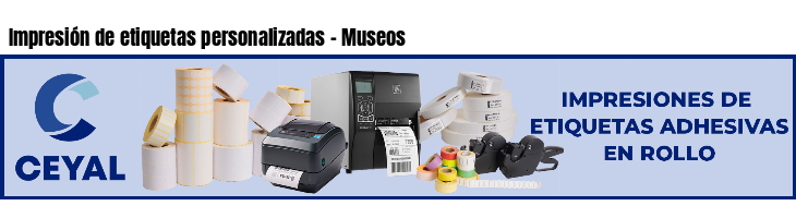 Impresión de etiquetas personalizadas - Museos