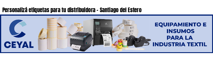 Personalizá etiquetas para tu distribuidora - Santiago del Estero