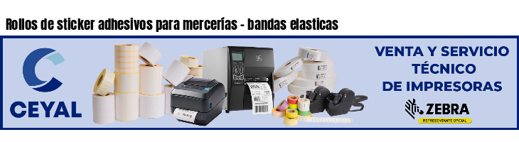 Rollos de sticker adhesivos para mercerías - bandas elasticas