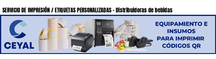 SERVICIO DE IMPRESIÓN / ETIQUETAS PERSONALIZADAS - Distribuidoras de bebidas