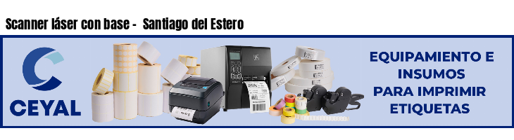 Scanner láser con base -  Santiago del Estero