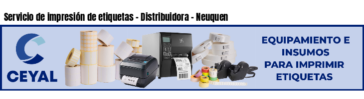 Servicio de impresión de etiquetas - Distribuidora - Neuquen