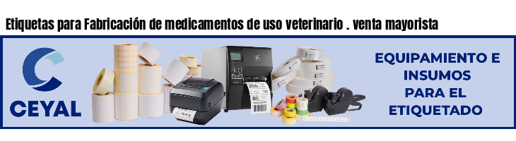 Etiquetas para Fabricación de medicamentos de uso veterinario . venta mayorista