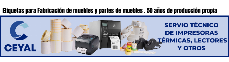 Etiquetas para Fabricación de muebles y partes de muebles . 50 años de producción propia