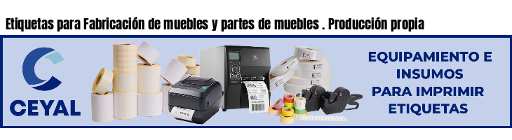 Etiquetas para Fabricación de muebles y partes de muebles . Producción propia