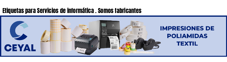 Etiquetas para Servicios de informática . Somos fabricantes