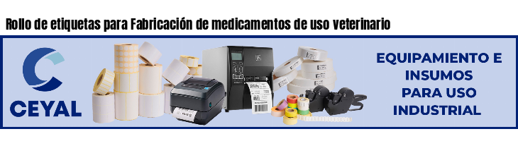 Rollo de etiquetas para Fabricación de medicamentos de uso veterinario