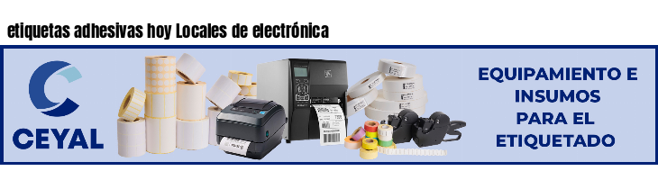 etiquetas adhesivas hoy Locales de electrónica