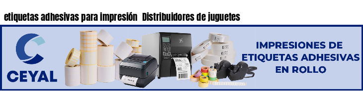 etiquetas adhesivas para impresión  Distribuidores de juguetes