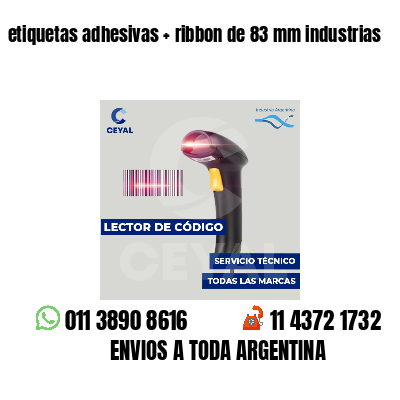 etiquetas adhesivas   ribbon de 83 mm industrias