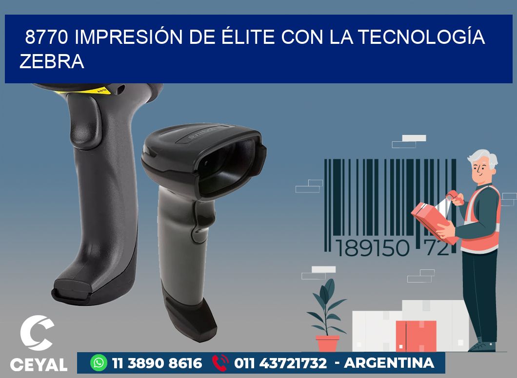 8770 IMPRESIÓN DE ÉLITE CON LA TECNOLOGÍA ZEBRA