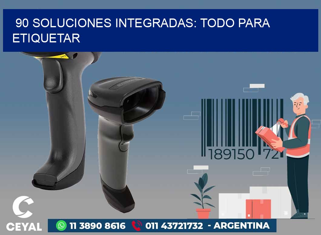 90 SOLUCIONES INTEGRADAS: TODO PARA ETIQUETAR