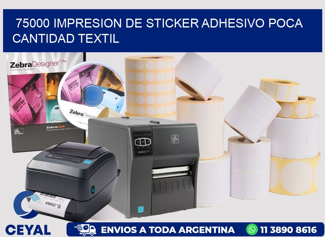 75000 IMPRESION DE STICKER ADHESIVO POCA CANTIDAD TEXTIL