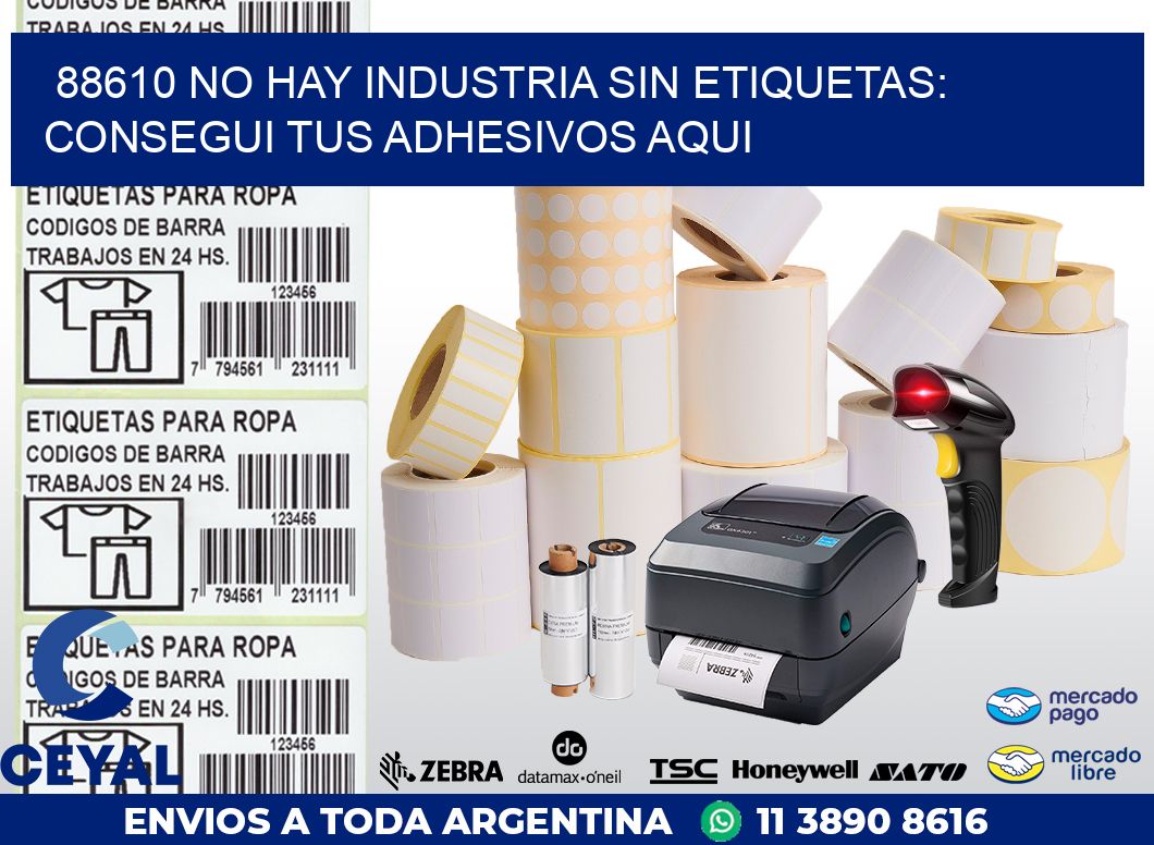 88610 NO HAY INDUSTRIA SIN ETIQUETAS: CONSEGUI TUS ADHESIVOS AQUI