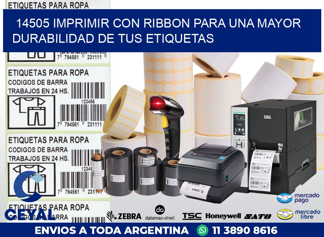 14505 IMPRIMIR CON RIBBON PARA UNA MAYOR DURABILIDAD DE TUS ETIQUETAS