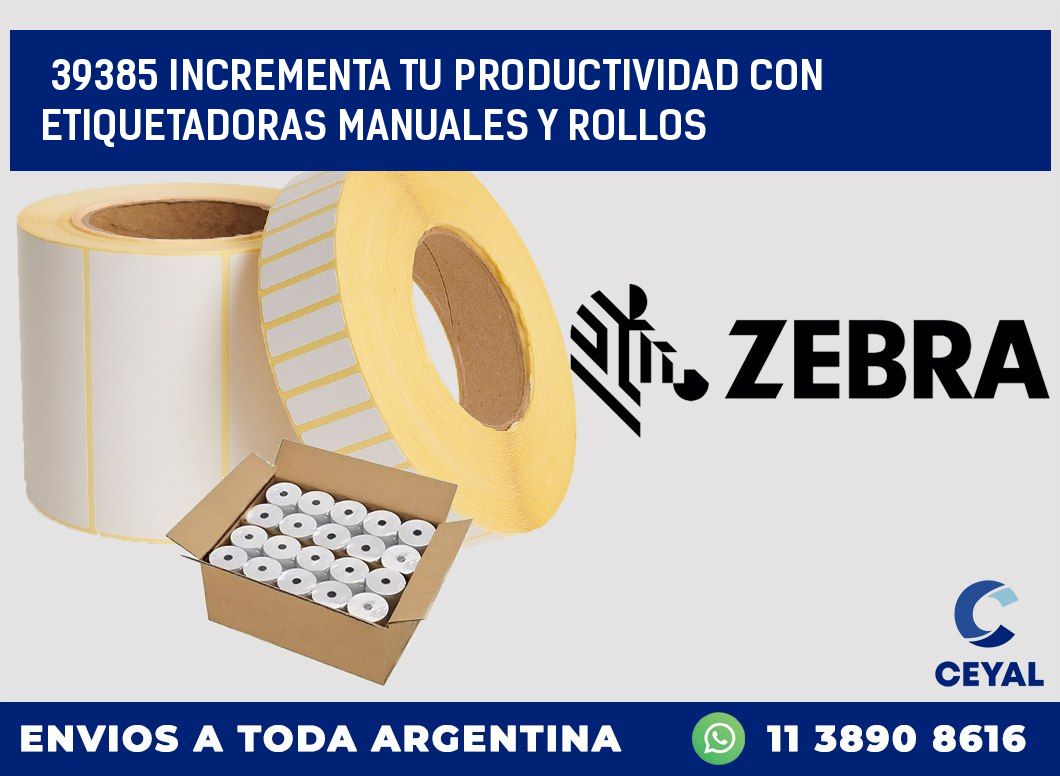 39385 INCREMENTA TU PRODUCTIVIDAD CON ETIQUETADORAS MANUALES Y ROLLOS