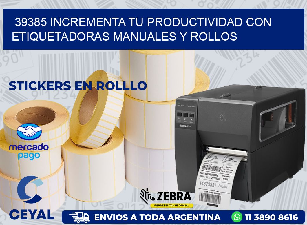 39385 INCREMENTA TU PRODUCTIVIDAD CON ETIQUETADORAS MANUALES Y ROLLOS