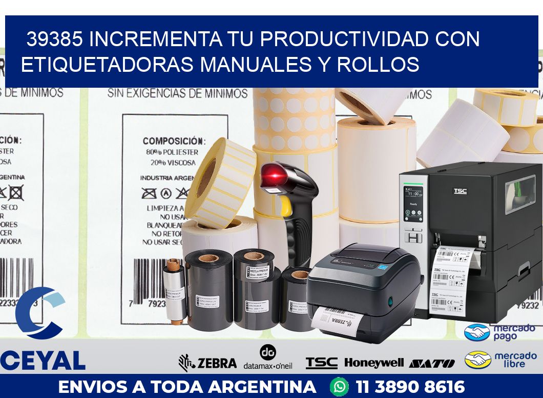 39385 INCREMENTA TU PRODUCTIVIDAD CON ETIQUETADORAS MANUALES Y ROLLOS