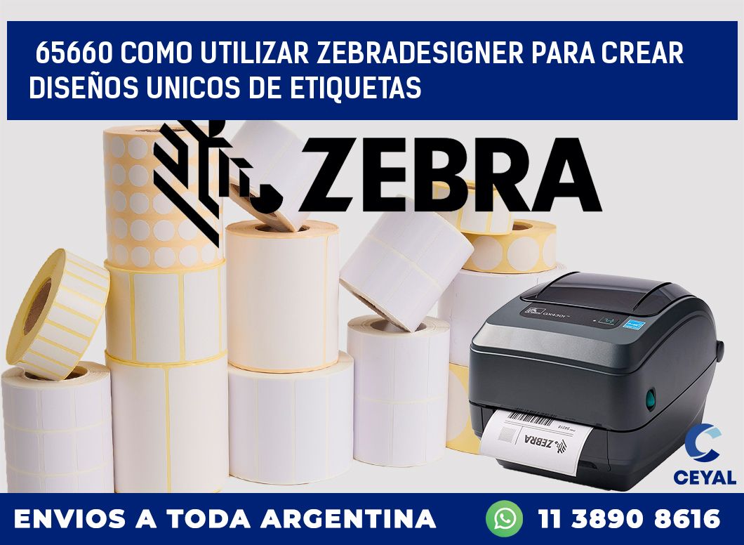 65660 COMO UTILIZAR ZEBRADESIGNER PARA CREAR DISEÑOS UNICOS DE ETIQUETAS