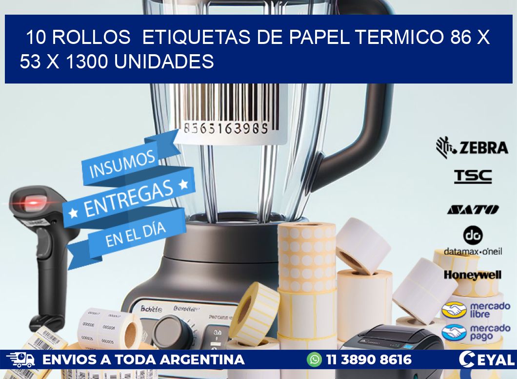 10 ROLLOS  ETIQUETAS DE PAPEL TERMICO 86 x 53 X 1300 UNIDADES