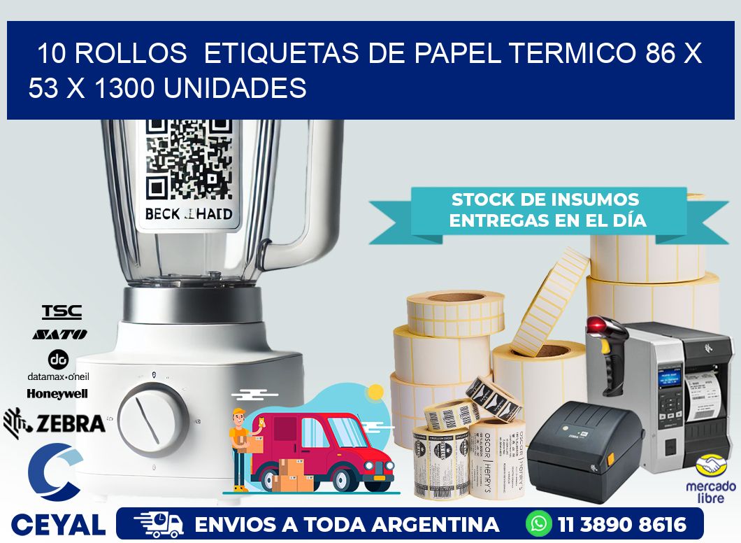 10 ROLLOS  ETIQUETAS DE PAPEL TERMICO 86 x 53 X 1300 UNIDADES