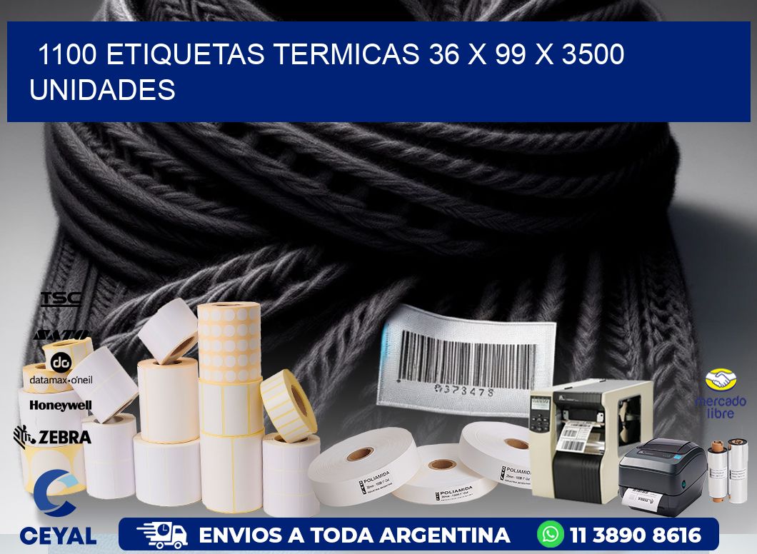 1100 ETIQUETAS TERMICAS 36 x 99 X 3500 UNIDADES