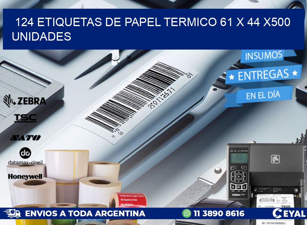 124 ETIQUETAS DE PAPEL TERMICO 61 x 44 x500 UNIDADES