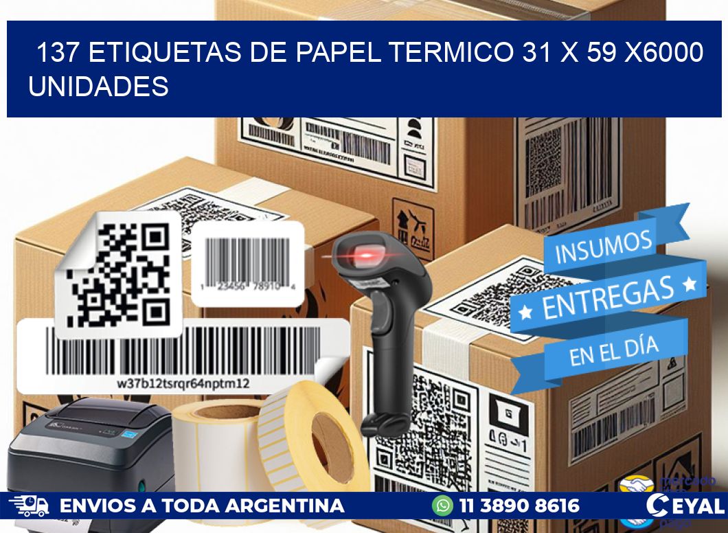 137 ETIQUETAS DE PAPEL TERMICO 31 x 59 X6000 UNIDADES