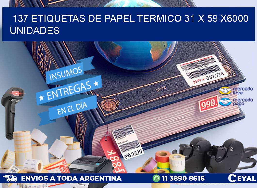 137 ETIQUETAS DE PAPEL TERMICO 31 x 59 X6000 UNIDADES