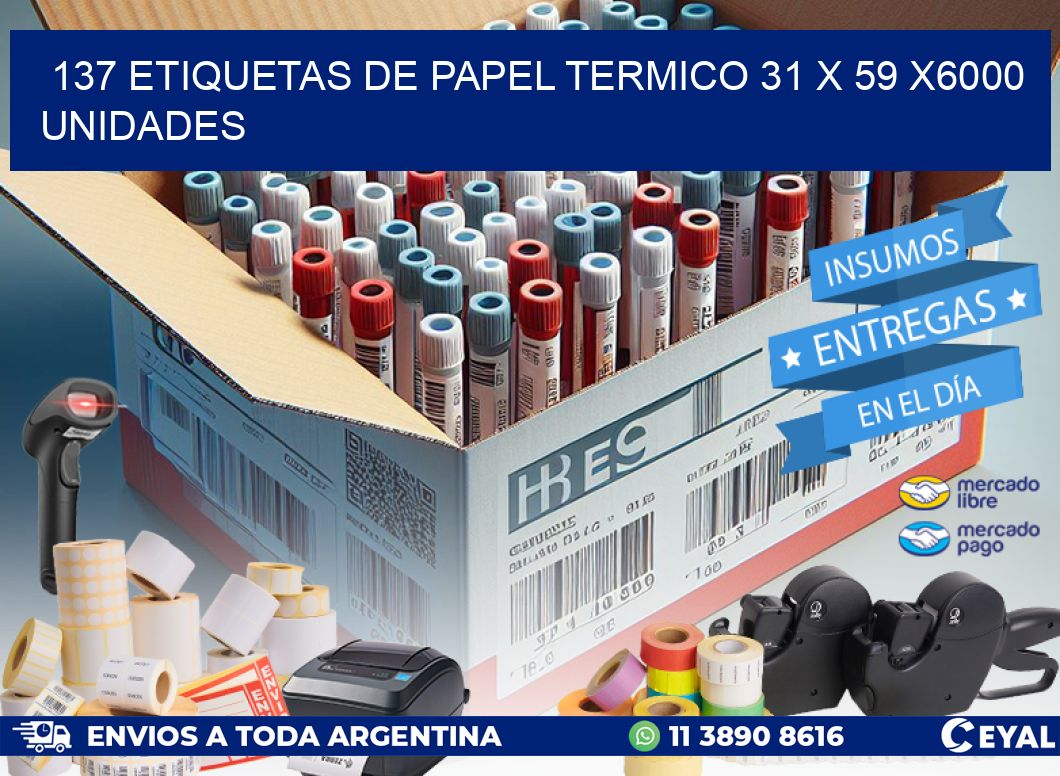 137 ETIQUETAS DE PAPEL TERMICO 31 x 59 X6000 UNIDADES