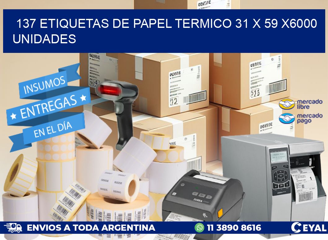 137 ETIQUETAS DE PAPEL TERMICO 31 x 59 X6000 UNIDADES