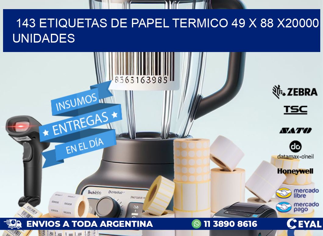 143 ETIQUETAS DE PAPEL TERMICO 49 x 88 X20000 UNIDADES