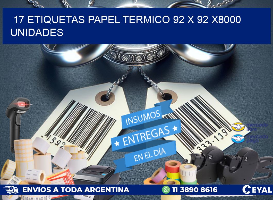 17 ETIQUETAS PAPEL TERMICO 92 x 92 X8000 UNIDADES