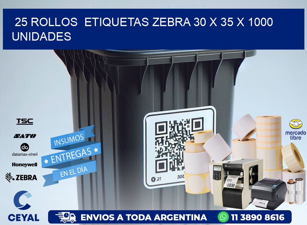 25 ROLLOS  ETIQUETAS ZEBRA 30 x 35 X 1000 UNIDADES