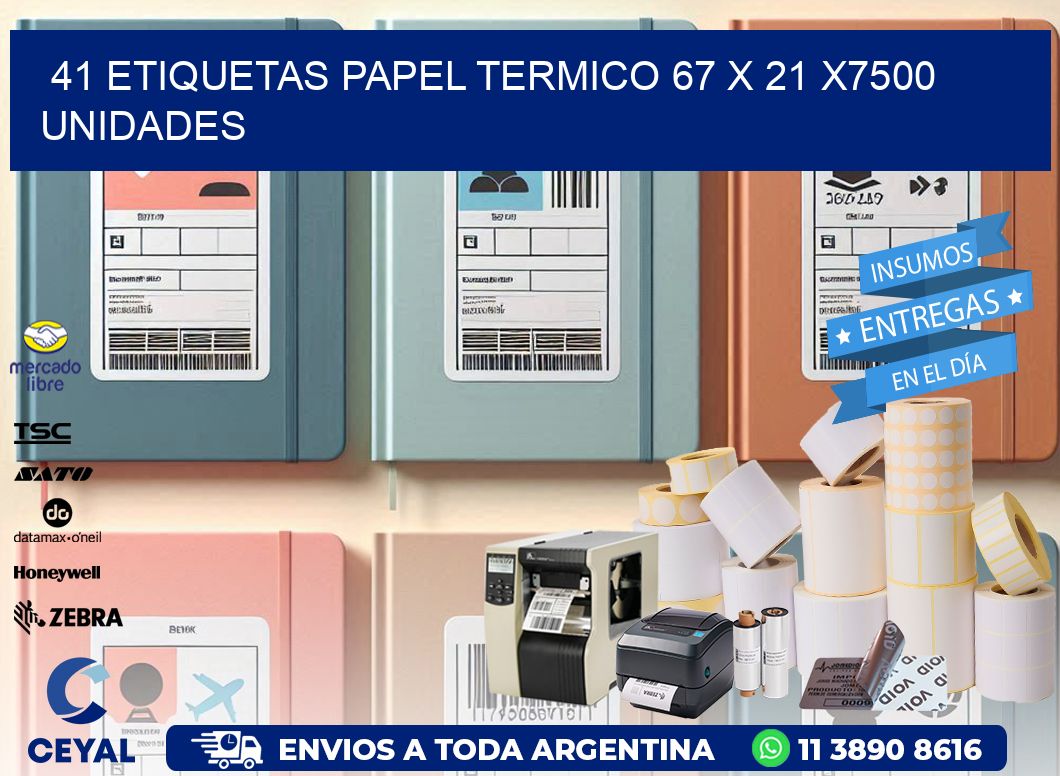 41 ETIQUETAS PAPEL TERMICO 67 x 21 X7500 UNIDADES