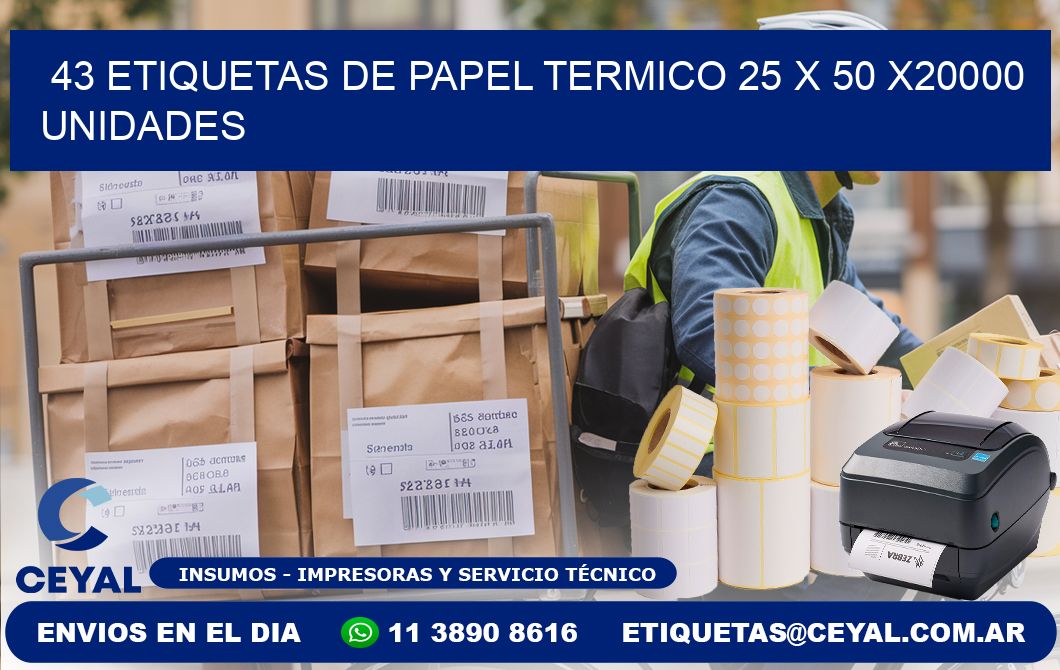 43 ETIQUETAS DE PAPEL TERMICO 25 x 50 X20000 UNIDADES