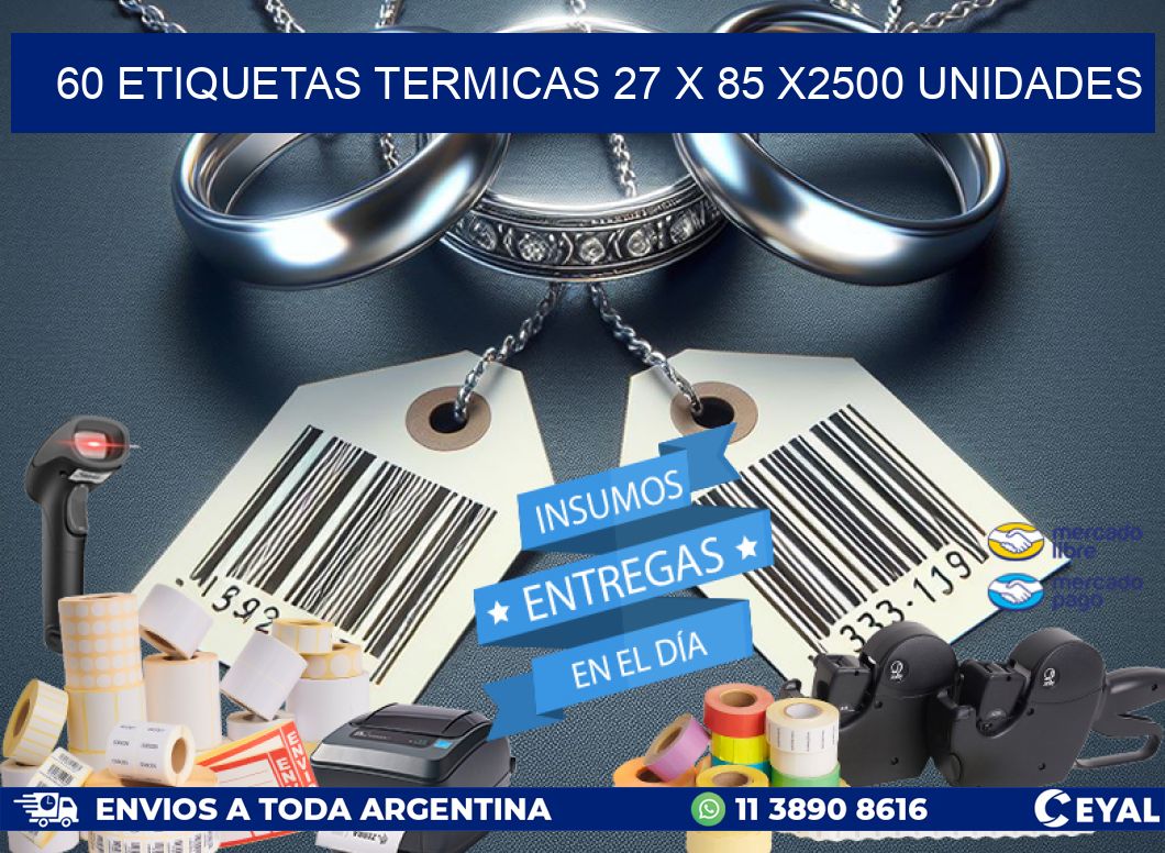 60 ETIQUETAS TERMICAS 27 x 85 X2500 UNIDADES