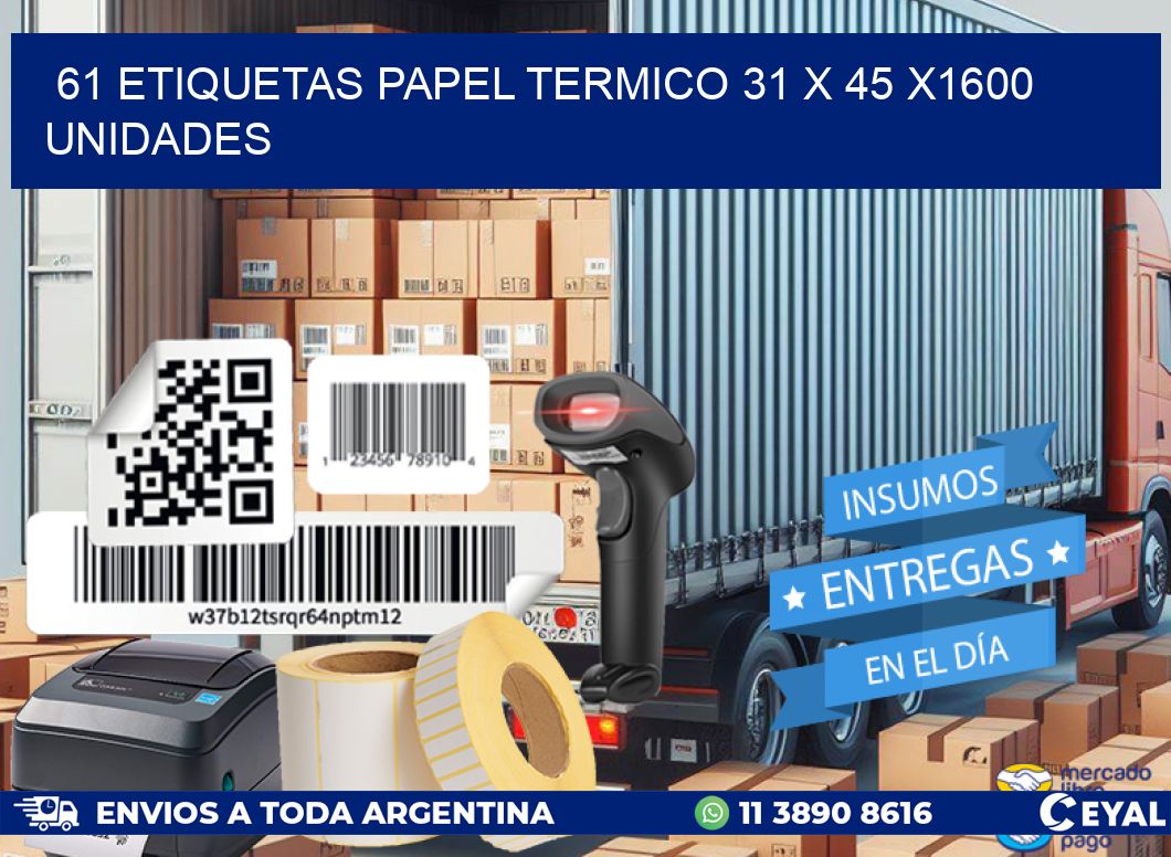 61 ETIQUETAS PAPEL TERMICO 31 x 45 X1600 UNIDADES