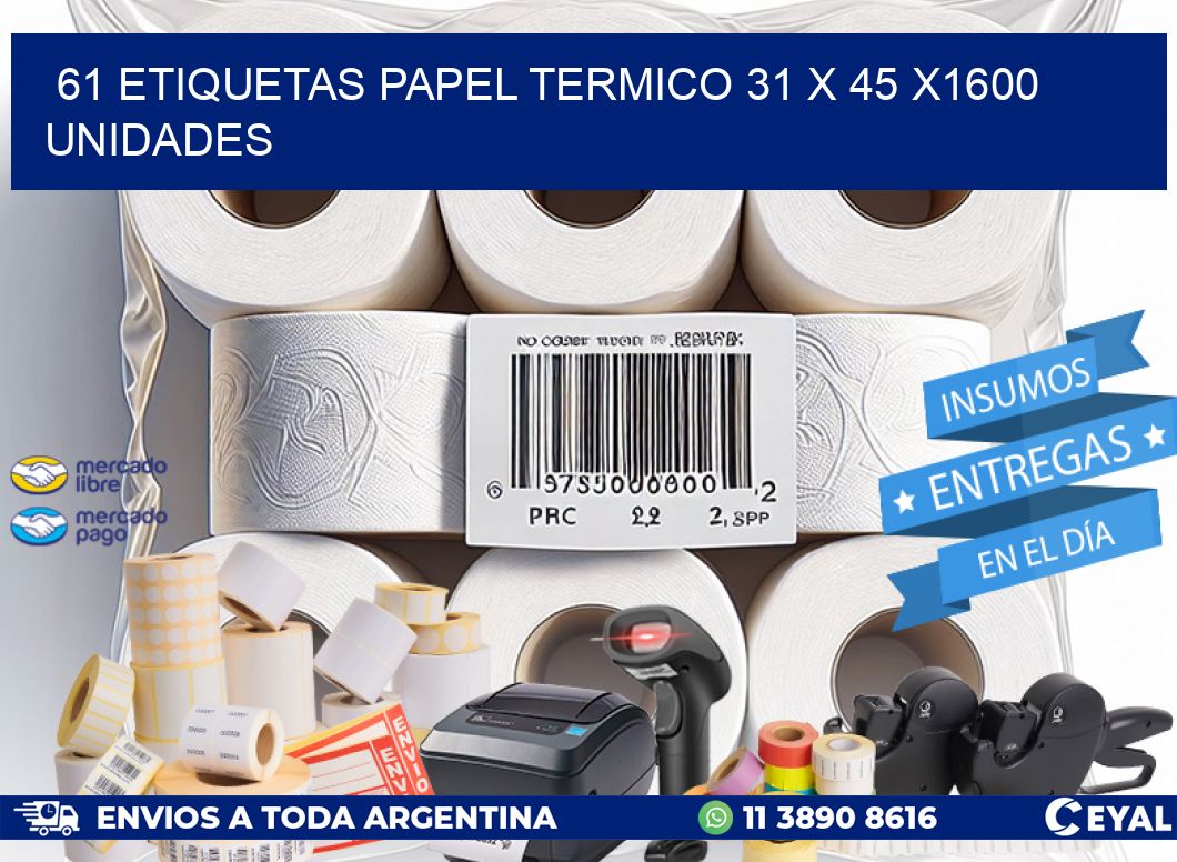 61 ETIQUETAS PAPEL TERMICO 31 x 45 X1600 UNIDADES