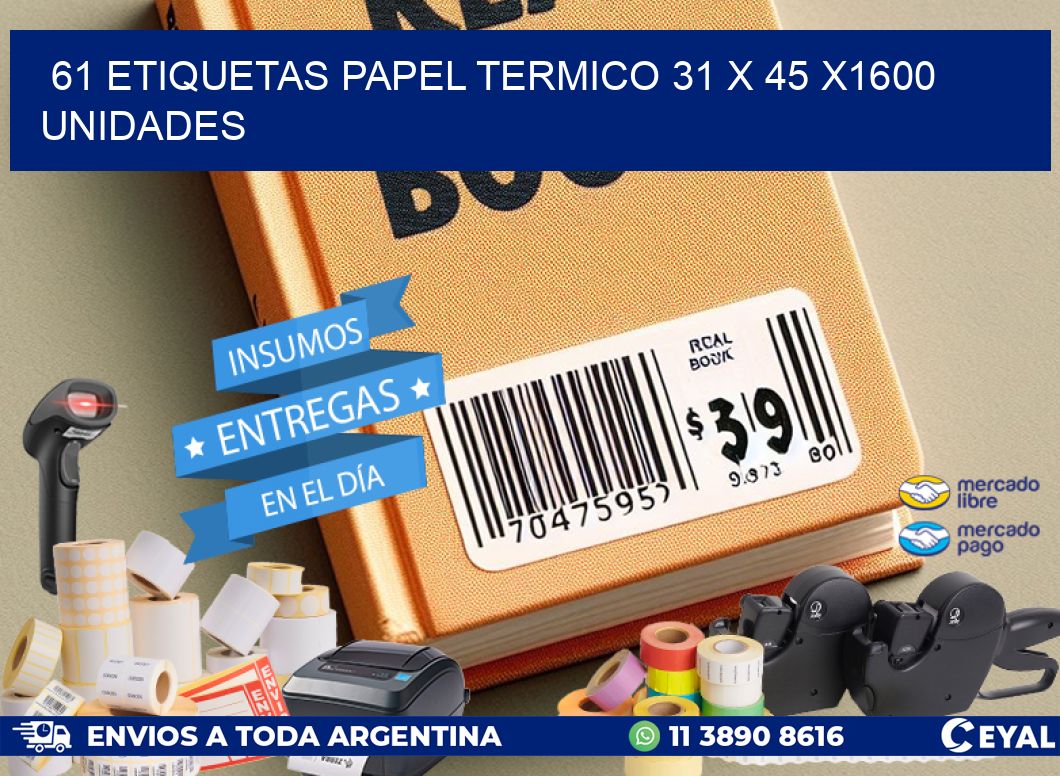 61 ETIQUETAS PAPEL TERMICO 31 x 45 X1600 UNIDADES