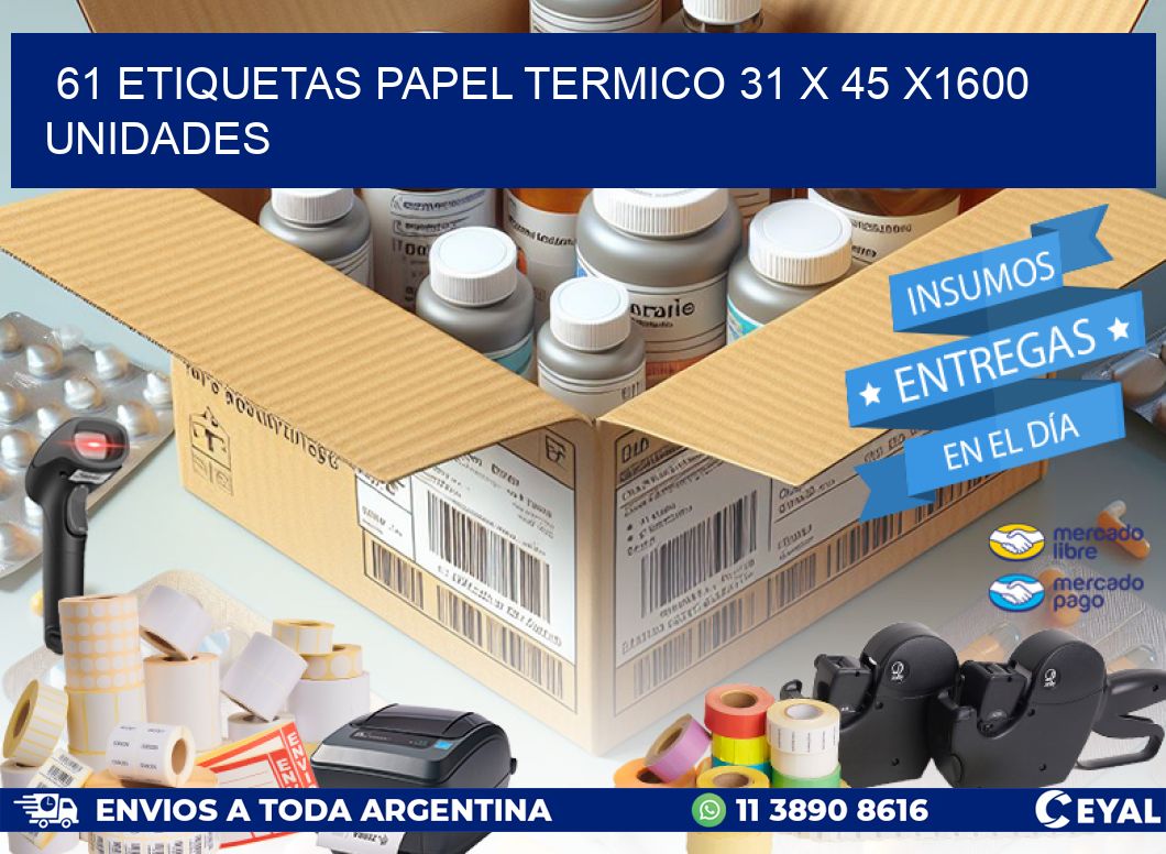 61 ETIQUETAS PAPEL TERMICO 31 x 45 X1600 UNIDADES